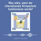 Was wäre, wenn der internationale Klimaschutz funktionieren würde? (Podcast)