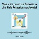 Was wäre, wenn die Schweiz in eine tiefe Rezession abrutschte? (Podcast Eco on the Rocks, Avenir Suisse)