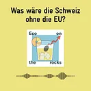 Was wäre die Schweiz ohne die EU? (Podcast Eco on the rocks)